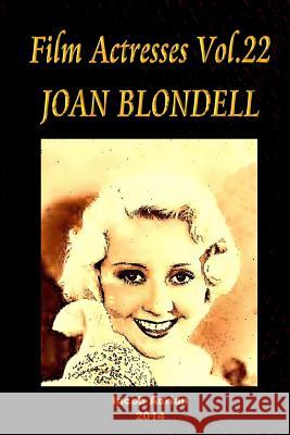 Film Actresses Vol.22 JOAN BLONDELL: Part 1 Adrian, Iacob 9781502981707