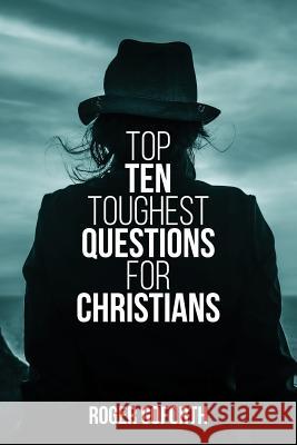 Top Ten Toughest Questions for Christians: Volume 1 Roger Goforth 9781502990891