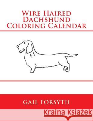 Wire Haired Dachshund Coloring Calendar Gail Forsyth 9781502994776