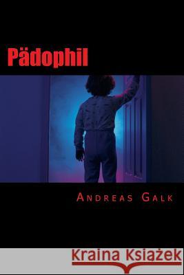 Pädophil: Wie ein Riss in der Seele Galk, Andreas 9781503006478 Createspace