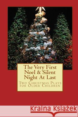 The Very First Noel & Silent Night At Last: Two Christmas Plays For Older Children Susan Sundwall 9781503029606 Createspace Independent Publishing Platform
