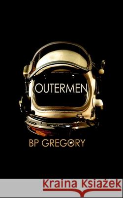 Outermen Bp Gregory 9781503036789 Createspace Independent Publishing Platform