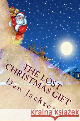 The Lost Christmas Gift Dan Jackson 9781503039162 Createspace Independent Publishing Platform