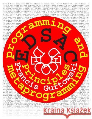 EDSAC Decoded: Programming and Metaprogramming Gurtowski, Francis 9781503055858 Createspace