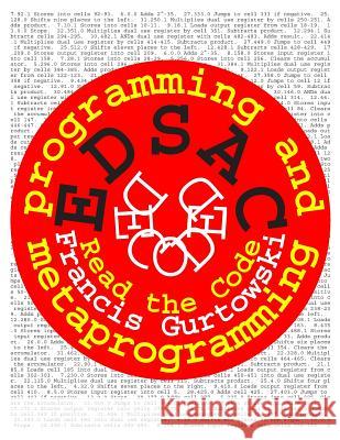 EDSAC Decoded: Programming and Metaprogramming Gurtowski, Francis 9781503056053 Createspace