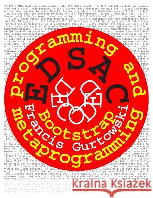 EDSAC Decoded: Programming and Metaprogramming Gurtowski, Francis 9781503056237 Createspace