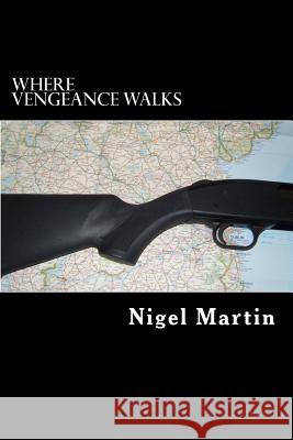 Where Vengeance Walks MR Nigel F. Martin 9781503057524