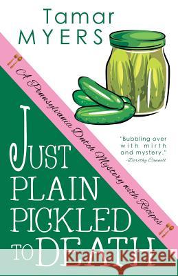 Just Plain Pickled to Death Tamar Myers 9781503059634