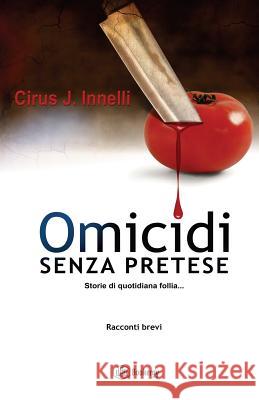 Omicidi senza pretese Innelli, Cirus J. 9781503079564 Createspace