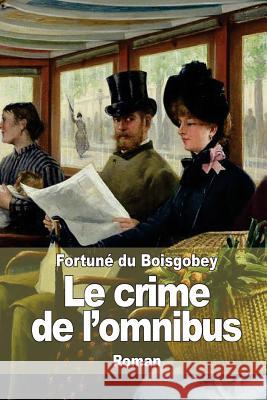 Le crime de l'omnibus Du Boisgobey, Fortune 9781503089006 Createspace