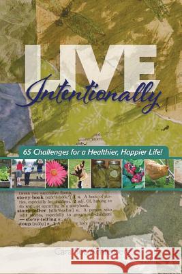Live Intentionally: 65 Challenges for a Healthier, Happier Life Cara Sue Achterberg 9781503089020