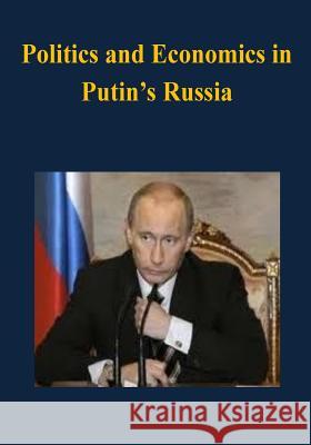 Politics and Economics in Putin's Russia U. S. Army War College 9781503098794 Createspace