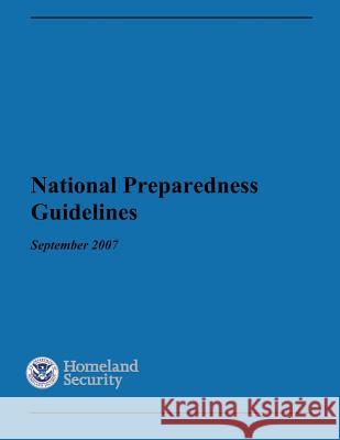 National Preparedness Guidelines September 2007 Department of Homeland Security 9781503106673