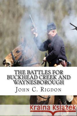 The Battles for Buckhead Creek and Waynesborough John C. Rigdon 9781503140103 Createspace