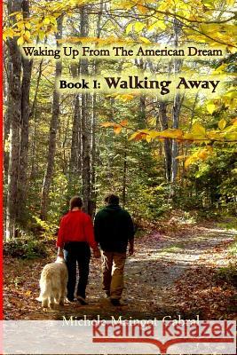 Walking Away: Waking up from the American Dream Cabral, Michele Maingot 9781503147782 Createspace