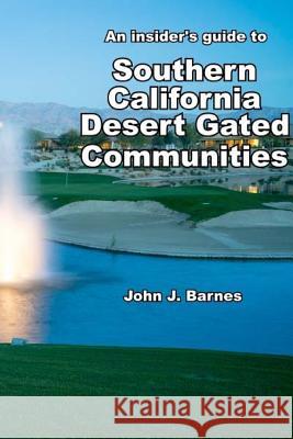 An insider's guide to Southern California Desert Gated Communities Barnes, John J. 9781503160002 Createspace