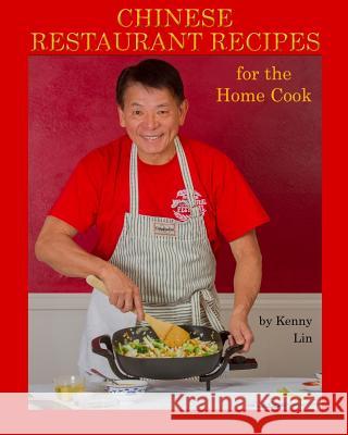 Chinese Restaurant Recipes for the Home Cook Kenny Lin Greg Eans Eric Adams 9781503169494 Createspace