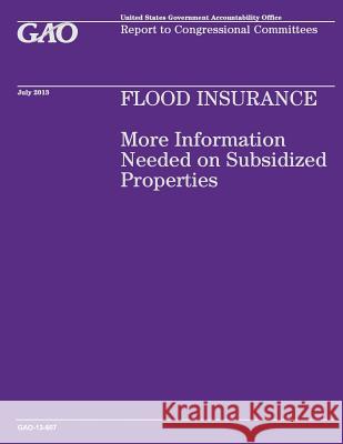 Flood Insurance: More Information Needed on Subsidized Properties Government Accountability Office 9781503199583