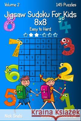 Jigsaw Sudoku For Kids 8x8 - Easy to Hard - Volume 2 - 145 Puzzles Nick Snels 9781503218758 Createspace Independent Publishing Platform