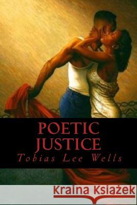 Poetic Justice Tobias Lee Wells 9781503219991 Createspace