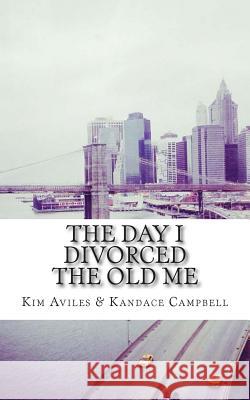 The Day I Divorced the Old Me Kim Aviles Hilary Norton Kandace Campbell 9781503221864