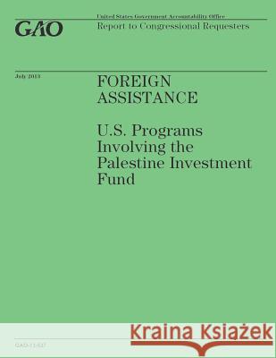 Foreign Assistance: U.S. Programs Involving the Palestine Investment Fund Government Accountability Office 9781503223721