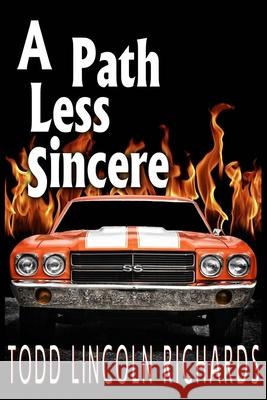 A Path Less Sincere Todd Lincoln Richards 9781503277885