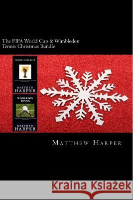 The FIFA World Cup & Wimbledon Tennis Christmas Bundle: Two Fascinating Books Combined Together Containing Facts, Trivia, Images & Memory Recall Quiz: Harper, Matthew 9781503286030 Createspace