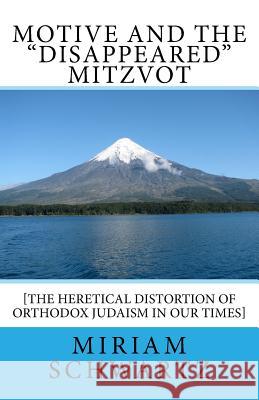 Motive and the Disappeared Mitzvot: [The Heretical Distortion of Orthodox Judaism in our times] Schwartz, Miriam 9781503290204 Createspace