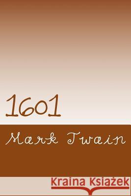 1601: Conversation as it was by the Social Fireside in the Time of the Tudors Twain, Mark 9781503298026