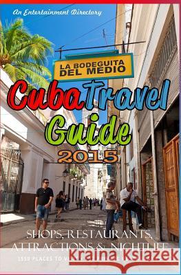 Cuba Travel Guide 2015: Shops, Restaurants, Attractions and Nightlife Yardley G. Castro 9781503313026