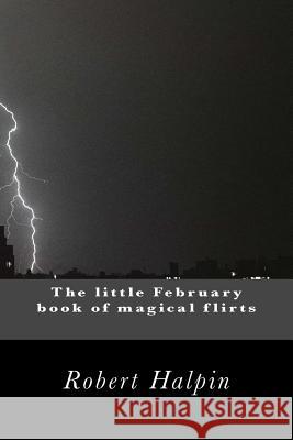 The little February book of magical flirts Halpin, Robert Anthony 9781503334502