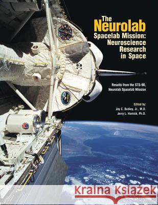 The Neurolab Spacelab Mission: Neuroscience Research in Space: Results from the STS-90 Neurolab Spacelab Mission Administration, National Aeronautics and 9781503339392