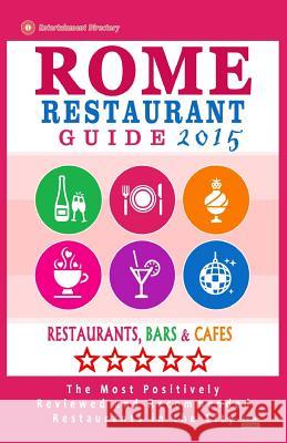 Rome Restaurant Guide 2015: Best Rated Restaurants in Rome - 500 restaurants, bars and cafés recommended for visitors. Stewart, Herman W. 9781503347540