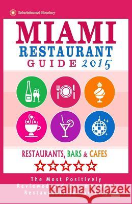Miami Restaurant Guide 2015: Best Rated Restaurants in Miami - 500 restaurants, bars and cafés recommended for visitors. Schulz, George R. 9781503347649