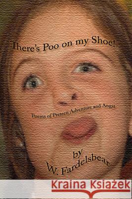 There's Poo on my Shoe: Poems of Preteen Adventure and Angst Alloway, Lee 9781503375659 Createspace
