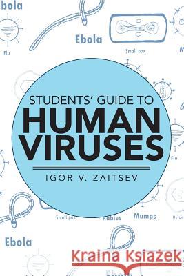 Students' Guide to Human Viruses Igor V. Zaitsev 9781503519404 Xlibris Corporation