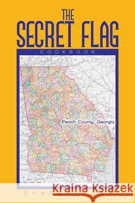The Secret Flag: Cookbook Sharon Hunt 9781503522190 Xlibris Corporation