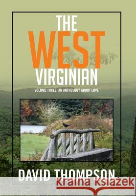 The West Virginian: Volume Three: An Anthology About Love Thompson, David 9781503532014
