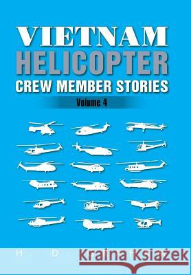 Vietnam Helicopter Crew Member Stories: Volume IV H D Graham 9781503540477 Xlibris
