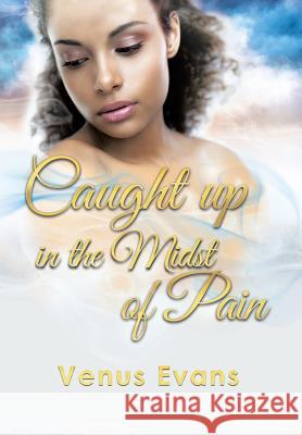 Caught Up in the Midst of Pain Venus Evans 9781503541139
