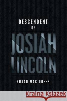 Descendent of Josiah Lincoln Susan Ma 9781503564459 Xlibris Corporation