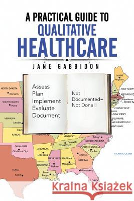 A Practical Guide to Qualitative Healthcare Jane Gabbidon 9781503572805 Xlibris Corporation