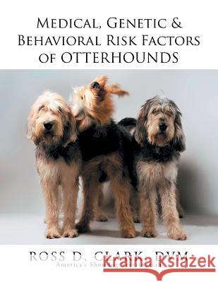 Medical, Genetic & Behavioral Risk Factors of Otterhounds Ross Clark 9781503582323