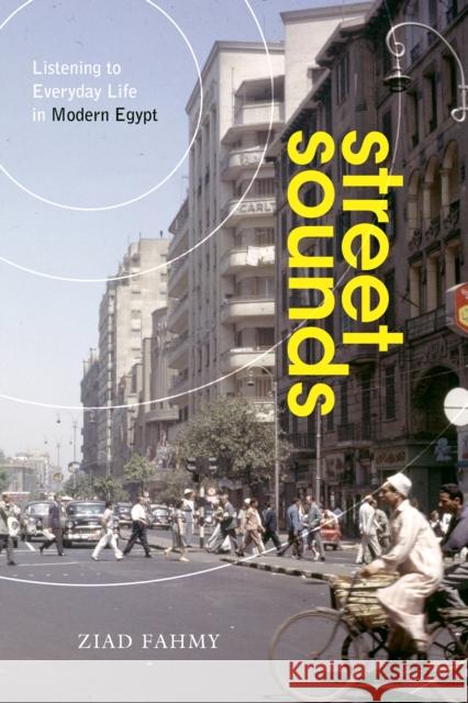 Street Sounds: Listening to Everyday Life in Modern Egypt Fahmy, Ziad 9781503612013 Stanford University Press