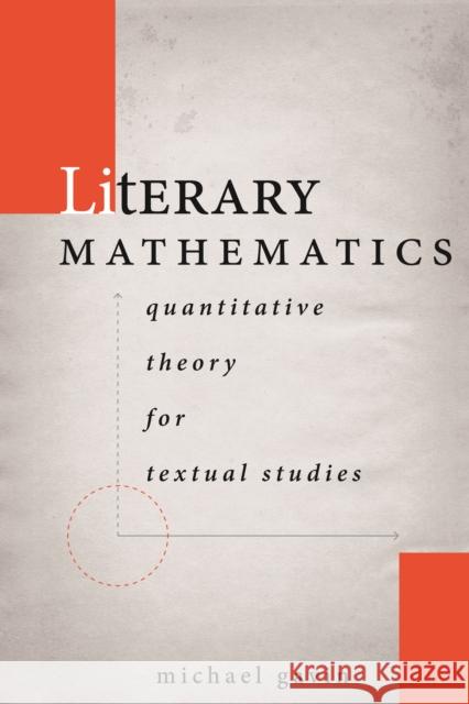 Literary Mathematics: Quantitative Theory for Textual Studies Gavin, Michael 9781503632820