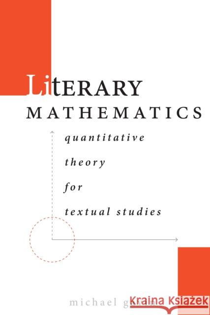 Literary Mathematics: Quantitative Theory for Textual Studies Gavin, Michael 9781503633902