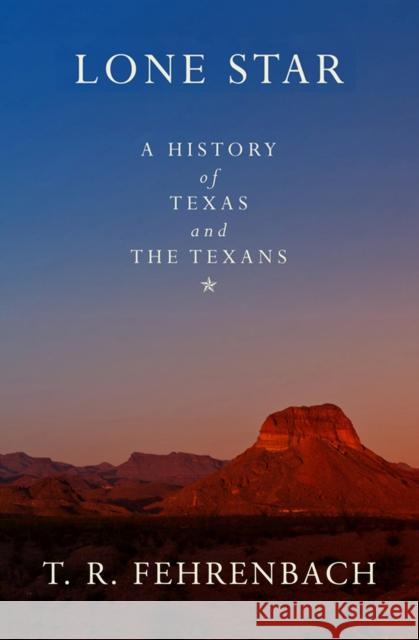Lone Star: A History of Texas and the Texans T. R. Fehrenbach 9781504068598 Open Road Media