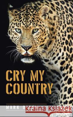 Cry My Country Mark Dixon 9781504301510