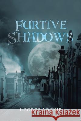 Furtive Shadows George Lockie 9781504305211